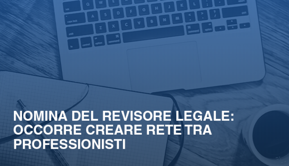 Nomina del Revisore Legale occorre creare rete tra professionisti ae9835c9